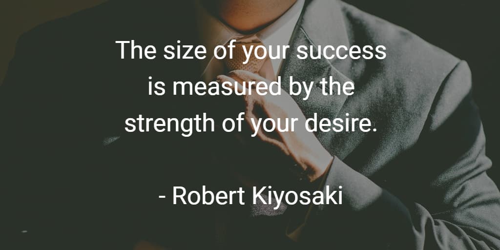The size of success is measured by teh strength of your desire